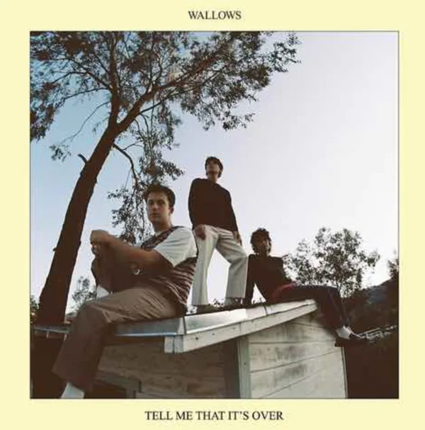 Wallows - Tell Me That It’s Over