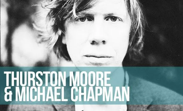 Michael Chapman & Thurston Moore // Norwich Arts Centre - 02.02.2013