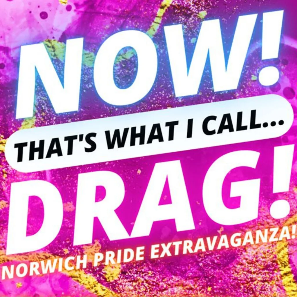 Now That's What I Call DRAG! presents: Norwich Pride Extravaganza!