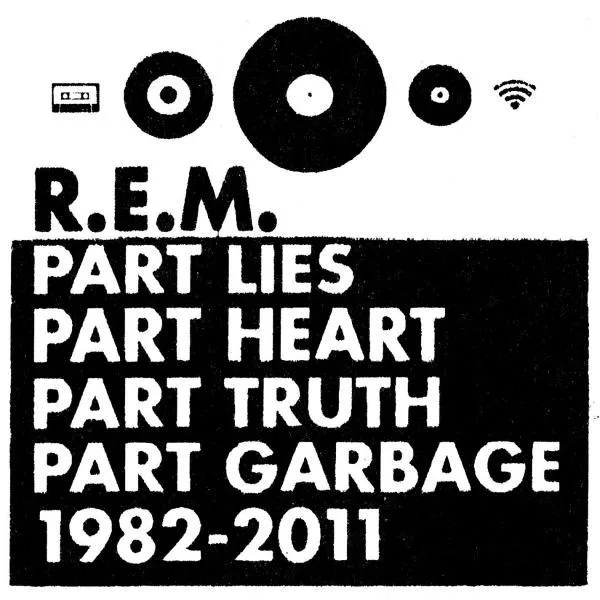R.E.M // Part Lies, Part Heart, Part Truth, Part Garbage, 1982-2011