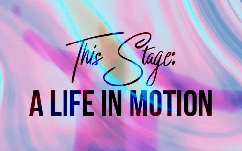 This Stage: A Life in Motion