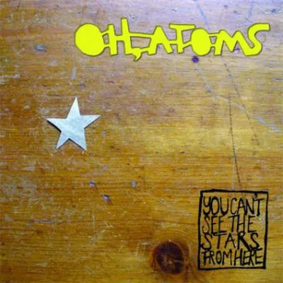 Oh Atoms // You Can't See The Stars From Here