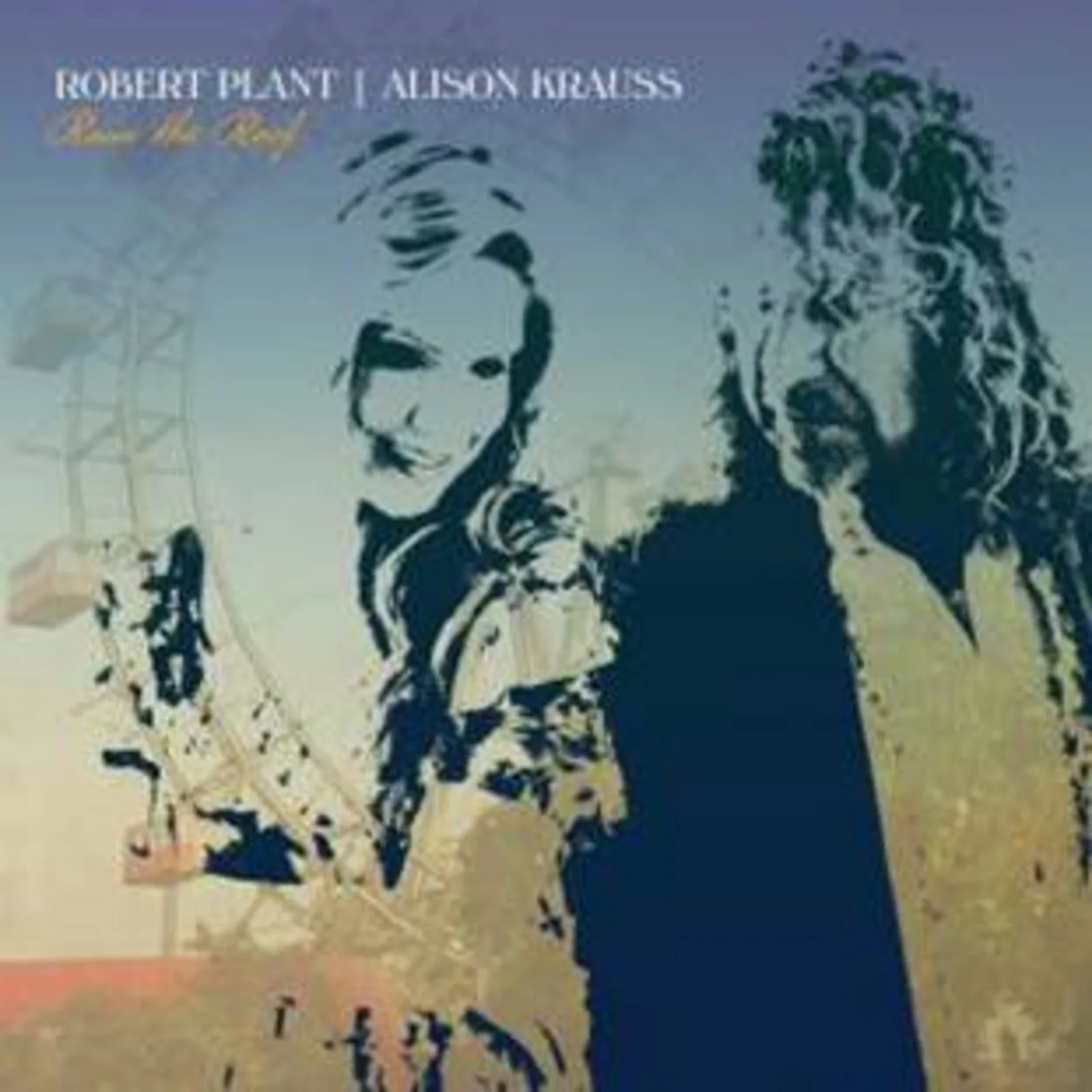 ROBERT PLANT & ALISON KRAUSS – RAISE THE ROOF