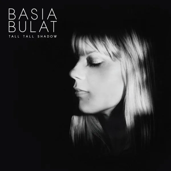Basia Bulat // Tall Tall Shadow