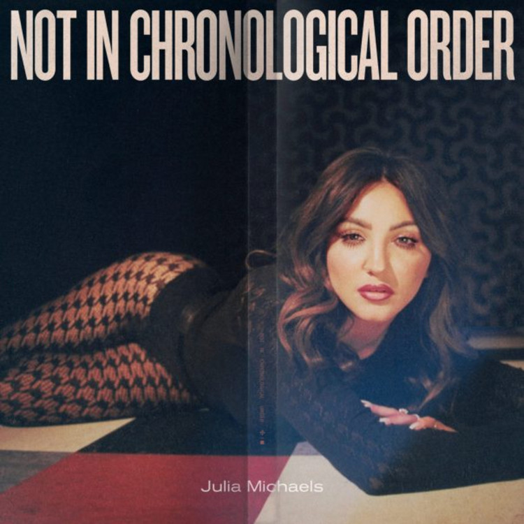Julia Michaels - Not In Any Chronological Order