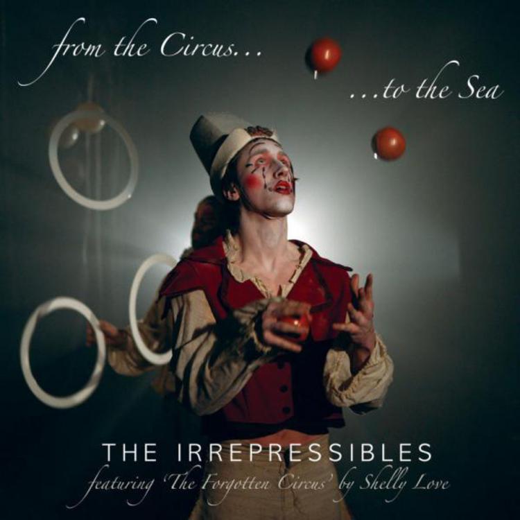 The Irrepressibles // From the Circus to the Sea